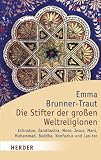 Die Stifter der gro&szlig;en Weltreligionen: Echnaton, Zarathustra, Mose, Jesus, Mani, Muhammad, Buddha, Konfuzius, Lao-tze - 