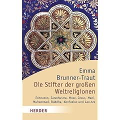 Die Stifter der gro�en Weltreligionen: Echnaton, Zarathustra, Mose, Jesus, Mani, Muhammad, Buddha, Konfuzius, Lao-tze