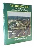 Woking 150 : the history of Woking and its railway