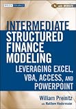 Intermediate Structured Finance Modeling: Leveraging Excel, VBA, Access, and Powerpoint (Wiley Finance)