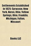 Produkt-Bild: Settlements Established in 1825: Syracuse, New York, Akron, Ohio, Yellow Springs, Ohio, Franklin, Michigan, Fulton, Missouri