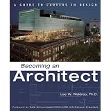 Becoming an Architect: A Guide to Careers in Design ~ Lee W. Waldrep