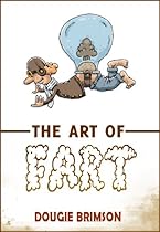  The Art of Fart: The Joy of Flatulence!