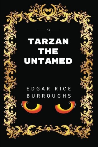 Tarzan The Untamed: By Edgar Rice Burroughs - Illustrated