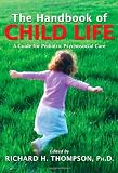 The Handbook of Child Life: A Guide for Pediatric Psychosocial Care