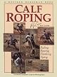 Calf Roping: The World Champion's Guide For Winning Runs