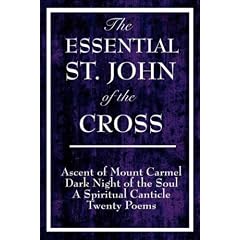 The Essential St. John of the Cross: Ascent of Mount Carmel, Dark Night of the Soul, A Spiritual Canticle of the Soul, and Twenty Poems