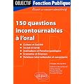 150 Questions Incontournables � l'Oral Culture Societ� Social Sant� Institutions Fonction Publiques
