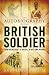 The Autobiography of the British Soldier: From Agincourt to Basra, in His Own Words