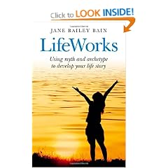 Lifeworks: Using Myth and Archetype to Develop Your Life Story