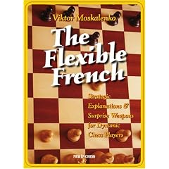 Flexible French: Strategic Explanations and Surprise Weapons for Dynamic Chess Players: 10 Surprise Weapons for Dynamic Chess Players