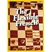 Flexible French: Strategic Explanations and Surprise Weapons for Dynamic Chess Players: 10 Surprise Weapons for Dynamic Chess Players