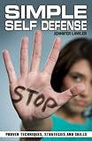 Simple Self Defense: Proven Techniques, Strategies and Skills