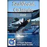 SeaWorld Orlando 2012A Planet Explorers Travel Guide for Kids