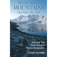 We're in the Mountains, Not Over the Hill: Tales and Tips from Seasoned Woman Backpackers