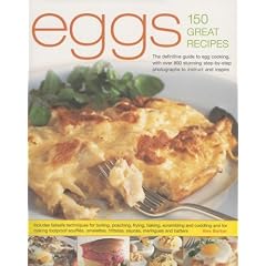 Eggs--150 Fabulous Recipes: The Definitive Guide To Egg Cooking, Shown In More Than 800 Stunning Step-By-Step Photographs To Guide & Inspire
