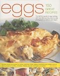 Eggs--150 Fabulous Recipes: The Definitive Guide To Egg Cooking, Shown In More Than 800 Stunning Step-By-Step Photographs To Guide & Inspire (150 Fabulous Recipes)