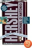 Hershey: Milton S. Hershey's Extraordinary Life of Wealth, Empire, and Utopian Dreams