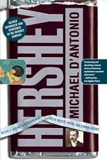 Hershey: Milton S. Hershey's Extraordinary Life of Wealth, Empire, and Utopian Dreams