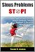 Sinus Problems STOP! - The Complete Guide on Sinus Infection, Sinusitis Symptoms, Sinusitis Treatment, & Secrets to Natural Sinus Relief without Harsh Drugs