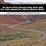The Secret Online Business Setup Guide (With Cell Phone Accessories Industry Resource Guide)