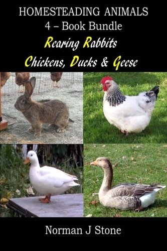 Homesteading Animals 4-Book Bundle: Rearing Rabbits, Chickens, Ducks & Geese: A Comprehensive Introduction To Raising Popular Farmyard Animals