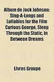 Album de Jack Johnson: Sing-A-Longs and Lullabies for the Film Curious George, Sleep Through the Static, in Between Dreams-