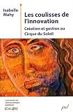 Les coulisses de l innovation : Création et gestion au Cirque du Soleil