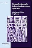 Uncovering Labour in Information Revolutions, 1750-2000: Volume 11 (International Review of Social History Supplements)