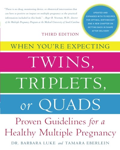 When You're Expecting Twins, Triplets, or Quads: Proven Guidelines for a Healthy Multiple Pregnancy, 3rd Edition, by Barbara Luke, Tamara