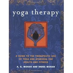 Yoga Therapy: A Guide to the Therapeutic Use of Yoga and Ayurveda for Health and Fitness