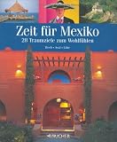 Zeit f�r Mexiko. 28 Traumziele zum Wohlf�hlen - Christian Heeb