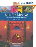 Zeit f�r Mexiko. 28 Traumziele zum Wohlf�hlen