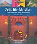 Zeit f�r Mexiko. 28 Traumziele zum Wohlf�hlen