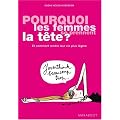 Pourquoi les femmes se prennent la t�te ? : Et comment rendre leur vie plus l�g�re
