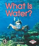 What Is Water? (First Step Nonfiction Water)