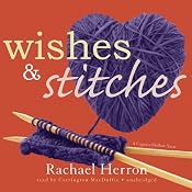 Wishes and Stitches: The Cypress Hollow Yarns, Book 3 | [Rachael Herron]