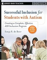 Successful Inclusion for Students with Autism: Creating a Complete, Effective ASD Inclusion Program (Jossey-Bass Teacher)