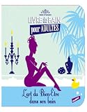 L'art du bien-�tre dans son bain : Livre de bain pour adultes