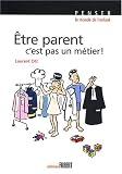 Etre parent, c'est pas un m�tier ! : Petit trait� �ducatif