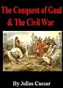 Caesar's Commentaries The Conquest of Gaul & The Civil War