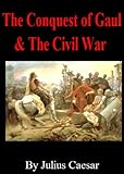 Caesar's Commentaries The Conquest of Gaul& The Civil War