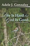 Life Is Hard But God Is Good: An Inquiry into Suffering