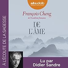 De l'âme | Livre audio Auteur(s) : François Cheng Narrateur(s) : Didier Sandre