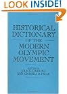 Historical Dictionary of the Modern Olympic Movement