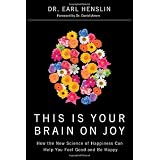 This Is Your Brain on Joy: A Revolutionary Program for Balancing Mood, Restoring Brain Health, and Nurturing Spiritual Growthby Earl Henslin