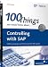 100 Things You Should Know About Controlling with SAP ERP Financials: 100 Undocumented Tips and Tricks from an SAP Controlling Guru!