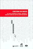Cultura in Gioco Le Nouve Frontiere Di Musei Didattica e Industria Culturale Nellera Dellinterattivita