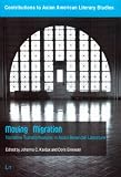 Moving migration : narrative transformations in Asian American literature