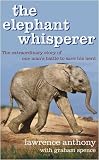 The Elephant Whisperer: Learning About Life, Loyalty and Freedom From a Remarkable Herd of Elephants
